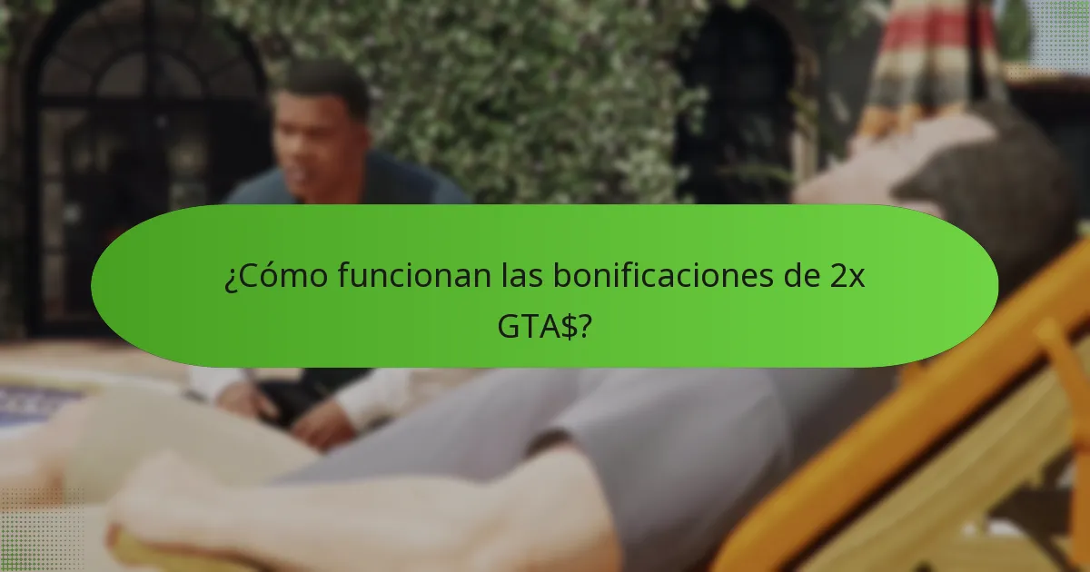 ¿Cómo funcionan las bonificaciones de 2x GTA$?