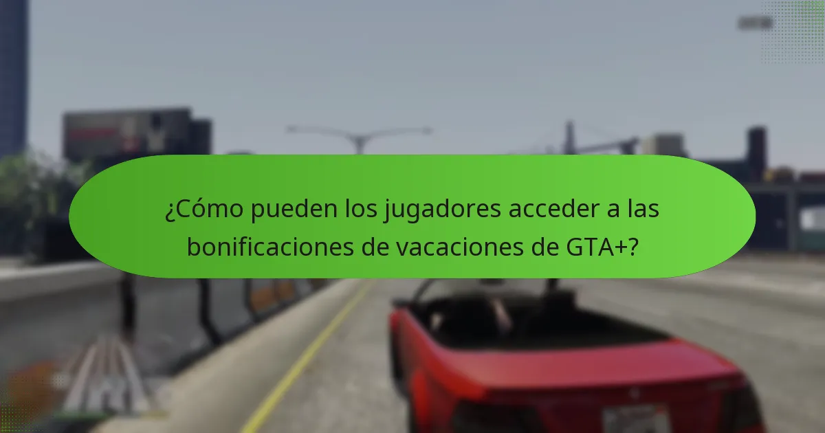 ¿Cómo pueden los jugadores acceder a las bonificaciones de vacaciones de GTA+?