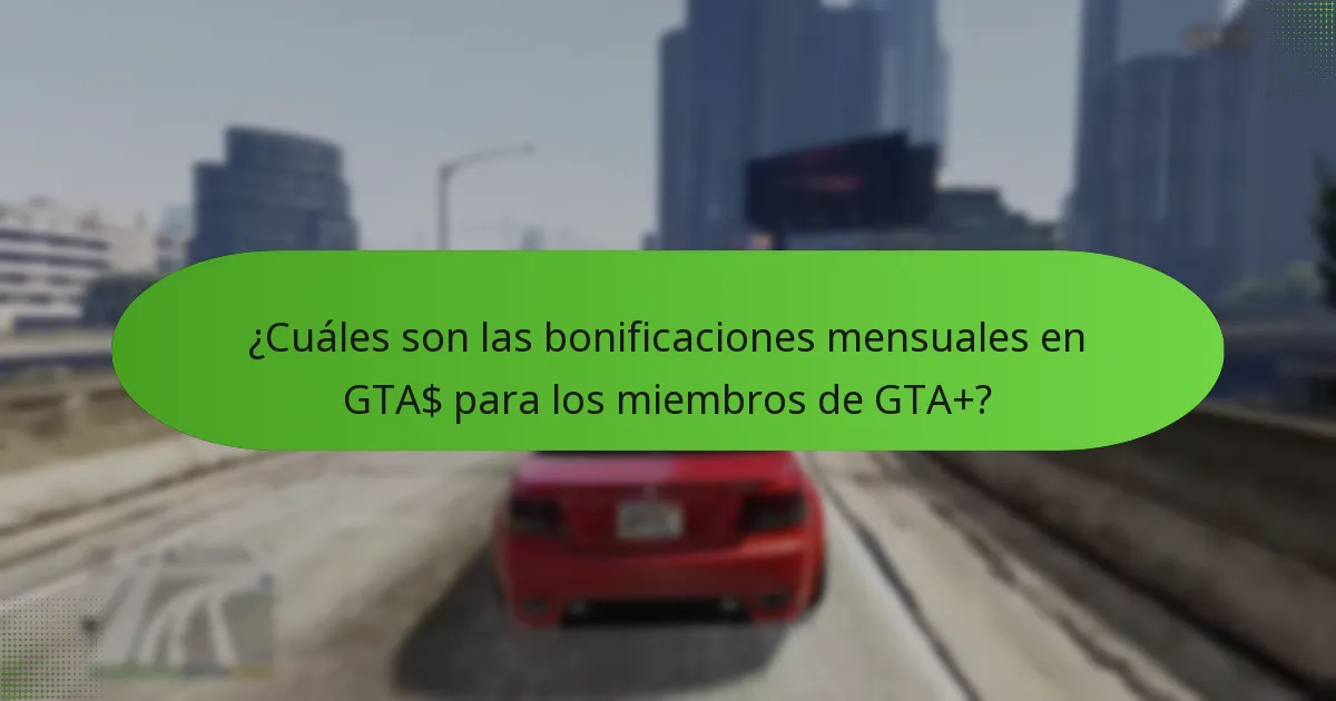 ¿Cuáles son las bonificaciones mensuales en GTA$ para los miembros de GTA+?