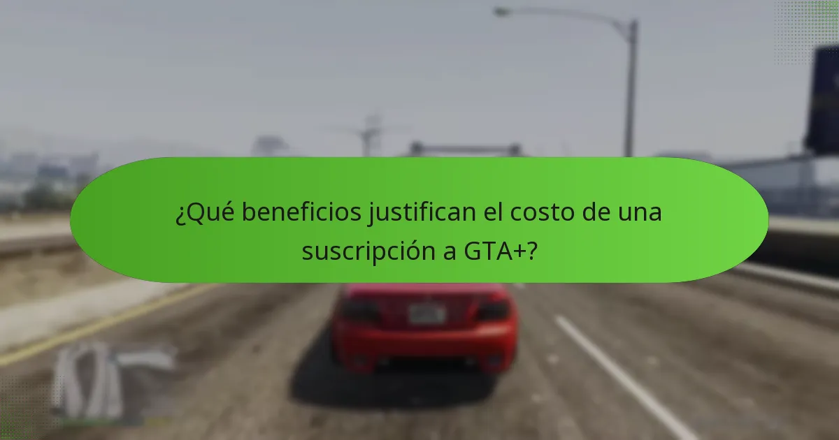 ¿Qué beneficios justifican el costo de una suscripción a GTA+?