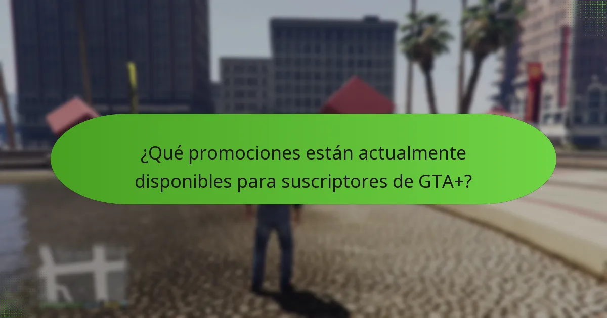 ¿Qué promociones están actualmente disponibles para suscriptores de GTA+?